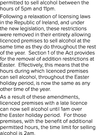 permitted to sell alcohol between the hours of 5pm and 11pm. Following a relaxation of licensing laws in the Republic...