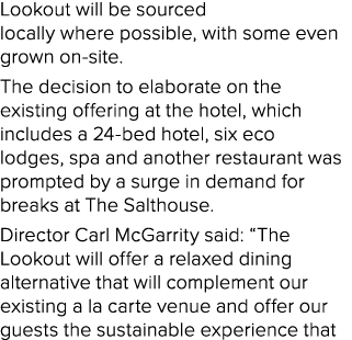 Lookout will be sourced locally where possible, with some even grown on site. The decision to elaborate on the existi...