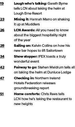 19 Lough who’s talking: Gareth Byrne tells LCN about taking the helm at Lough Erne Resort 23 Mixing it: Hannah Marro ...