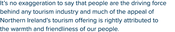 It’s no exaggeration to say that people are the driving force behind any tourism industry and much of the appeal of N...