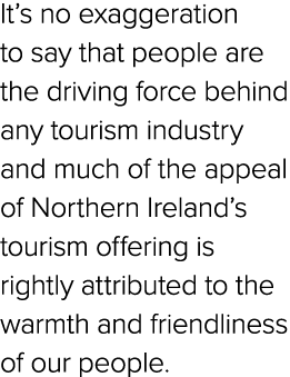 It’s no exaggeration to say that people are the driving force behind any tourism industry and much of the appeal of N...
