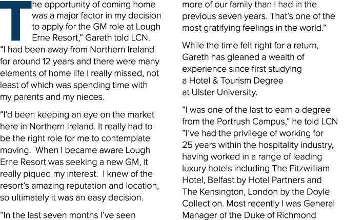 The opportunity of coming home was a major factor in my decision to apply for the GM role at Lough Erne Resort,” Gare...