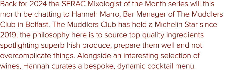 Back for 2024 the SERAC Mixologist of the Month series will this month be chatting to Hannah Marro, Bar Manager of Th...