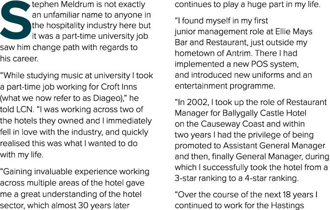 Stephen Meldrum is not exactly an unfamiliar name to anyone in the hospitality industry here but it was a part time u...