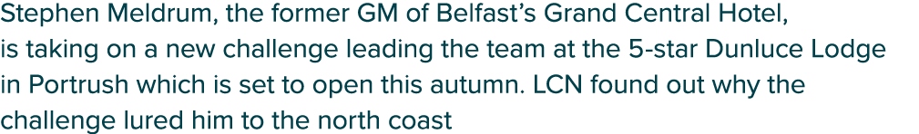 Stephen Meldrum, the former GM of Belfast’s Grand Central Hotel, is taking on a new challenge leading the team at the...