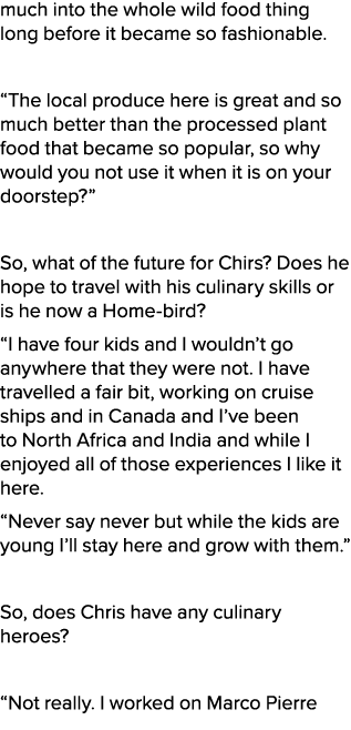 much into the whole wild food thing long before it became so fashionable. “The local produce here is great and so muc...