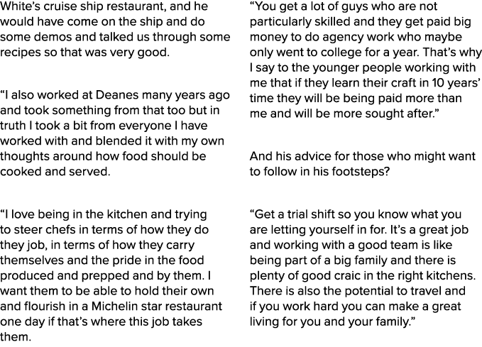 White’s cruise ship restaurant, and he would have come on the ship and do some demos and talked us through some recip...