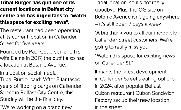 Tribal Burger has quit one of its current locations in Belfast city centre and has urged fans to “watch this space fo...