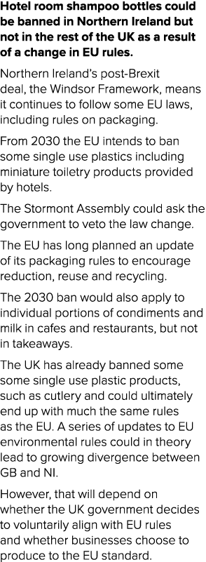 Hotel room shampoo bottles could be banned in Northern Ireland but not in the rest of the UK as a result of a change ...
