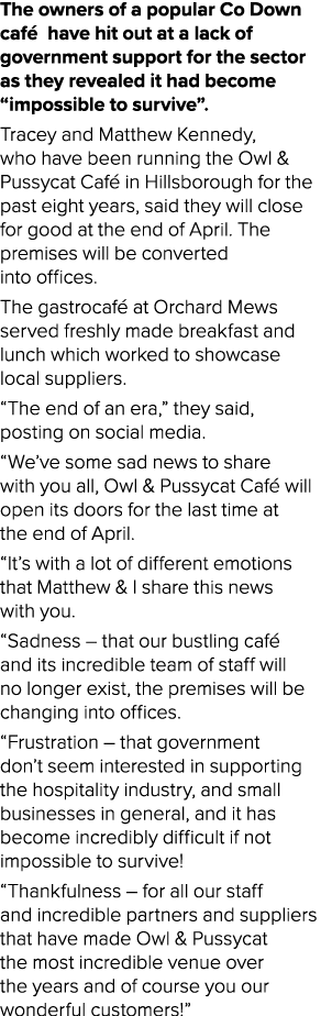 The owners of a popular Co Down caf have hit out at a lack of government support for the sector as they revealed it ...