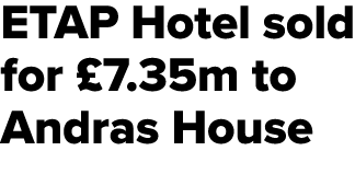 ETAP Hotel sold for £7.35m to Andras House