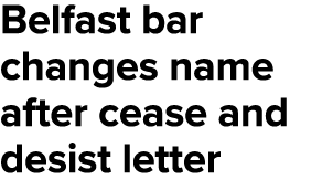 Belfast bar changes name after cease and desist letter