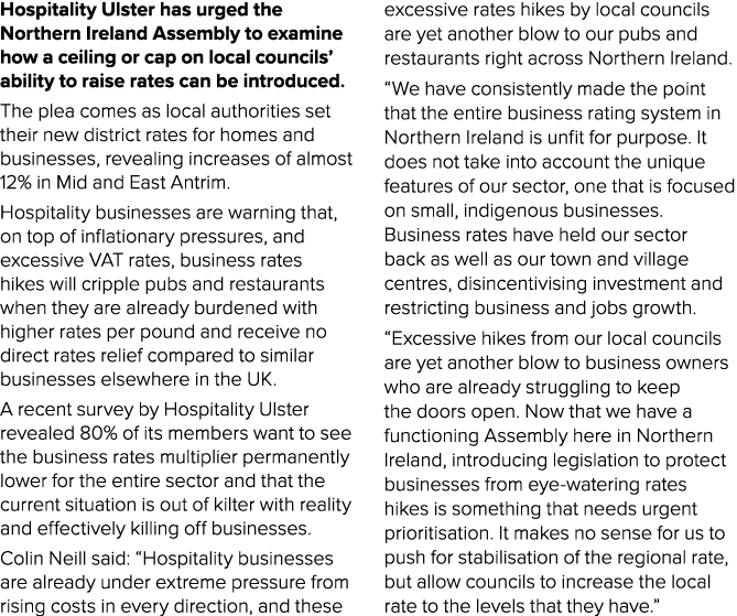 Hospitality Ulster has urged the Northern Ireland Assembly to examine how a ceiling or cap on local councils’ ability...