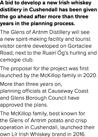 A bid to develop a new Irish whiskey distillery in Cushendall has been given the go ahead after more than three years...