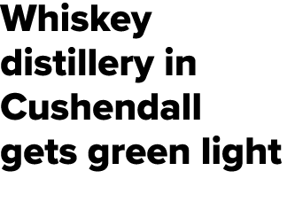 Whiskey distillery in Cushendall gets green light