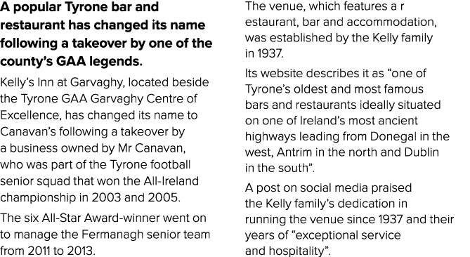 A popular Tyrone bar and restaurant has changed its name following a takeover by one of the county’s GAA legends. Kel...