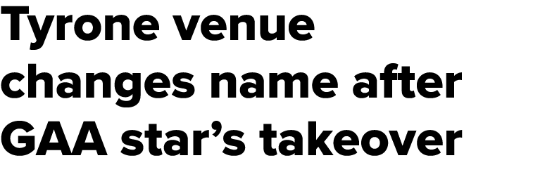 Tyrone venue changes name after GAA star’s takeover