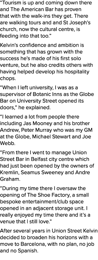 “Tourism is up and coming down there and The American Bar has proven that with the walk ins they get. There are walki...