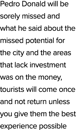 Pedro Donald will be sorely missed and what he said about the missed potential for the city and the areas that lack i...