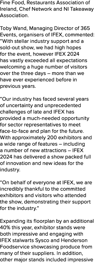 Fine Food, Restaurants Association of Ireland, Chef Network and NI Takeaway Association. Toby Wand, Managing Director...