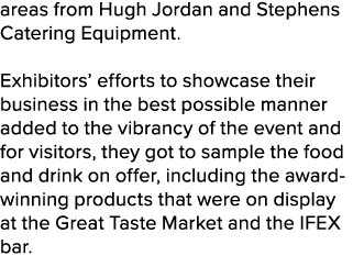 areas from Hugh Jordan and Stephens Catering Equipment. Exhibitors’ efforts to showcase their business in the best po...