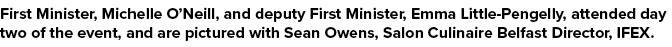 First Minister, Michelle O’Neill, and deputy First Minister, Emma Little Pengelly, attended day two of the event, and...