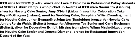 IFEX wins for SERC: (L – R) Level 2 and Level 3 Diploma in Professional Bakey students at SERC’s Lisburn Campus who p...