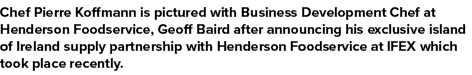 Chef Pierre Koffmann is pictured with Business Development Chef at Henderson Foodservice, Geoff Baird after announcin...