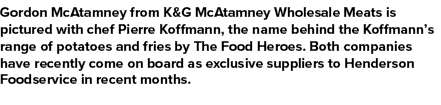 Gordon McAtamney from K&G McAtamney Wholesale Meats is pictured with chef Pierre Koffmann, the name behind the Koffma...