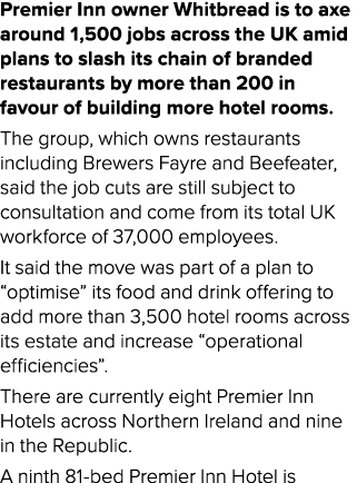 Premier Inn owner Whitbread is to axe around 1,500 jobs across the UK amid plans to slash its chain of branded restau...