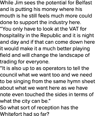 While Jim sees the potential for Belfast and is putting his money where his mouth is he still feels much more could d...