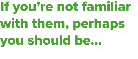 If you’re not familiar with them, perhaps you should be...