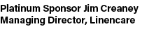 Platinum Sponsor Jim Creaney Managing Director, Linencare