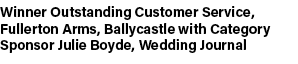 Winner Outstanding Customer Service, Fullerton Arms, Ballycastle with Category Sponsor Julie Boyde, Wedding Journal