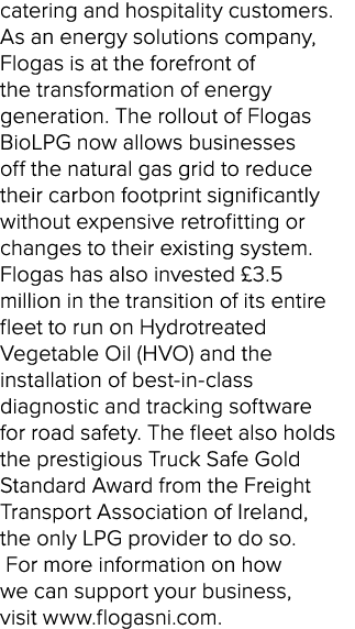 catering and hospitality customers. As an energy solutions company, Flogas is at the forefront of the transformation ...