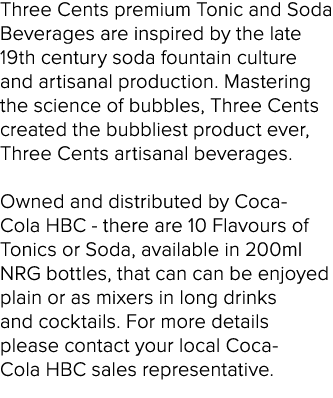 Three Cents premium Tonic and Soda Beverages are inspired by the late 19th century soda fountain culture and artisana...