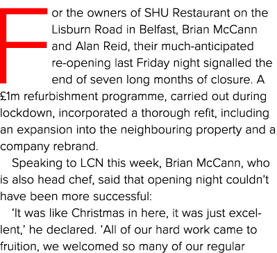 For the owners of SHU Restaurant on the Lisburn Road in Belfast, Brian McCann and Alan Reid, their much-anticipated r   
