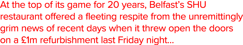 At the top of its game for 20 years, Belfast s SHU restaurant offered a fleeting respite from the unremittingly grim    