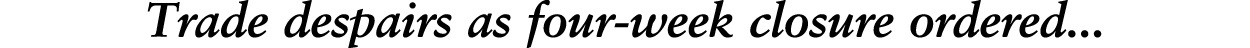 Trade despairs as four-week closure ordered   