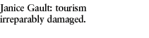 Janice Gault: tourism irreparably damaged  