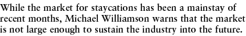 While the market for staycations has been a mainstay of recent months, Michael Williamson warns that the market is no   