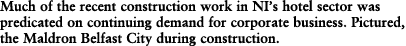 Much of the recent construction work in NI s hotel sector was predicated on continuing demand for corporate business    