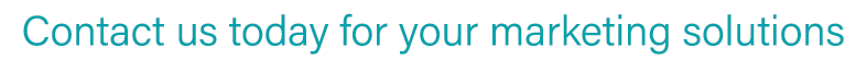 Contact us today for your marketing solutions
