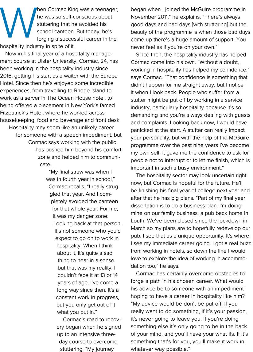 When Cormac King was a teenager, he was so self-conscious about stuttering that he avoided his school canteen  But to   