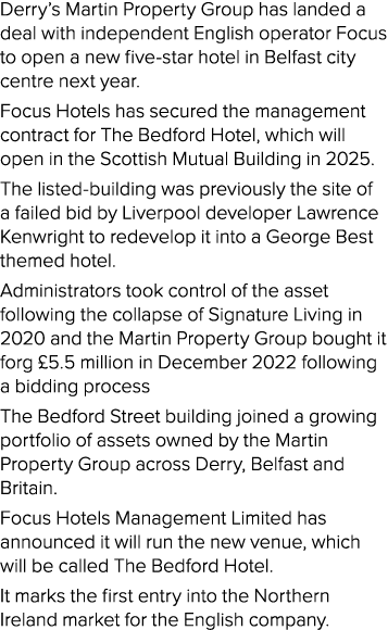 Derry’s Martin Property Group has landed a deal with independent English operator Focus to open a new five star hotel...