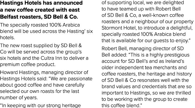 Hastings Hotels has announced a new coffee created with east Belfast roasters, SD Bell & Co. The specially roasted 10...