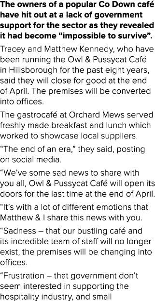 The owners of a popular Co Down caf have hit out at a lack of government support for the sector as they revealed it ...