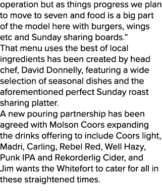 operation but as things progress we plan to move to seven and food is a big part of the model here with burgers, wing...