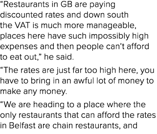“Restaurants in GB are paying discounted rates and down south the VAT is much more manageable, places here have such ...