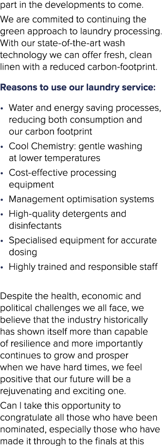part in the developments to come. We are commited to continuing the green approach to laundry processing.With our sta...